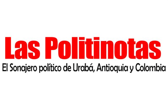 LAS POLITINOTAS: El Sonajero Político de Urabá, Antioquia y Colombia